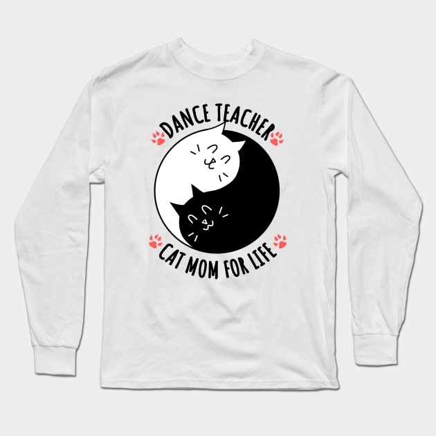 Dance Teacher Cat Mom For Life Quote Long Sleeve T-Shirt by jeric020290